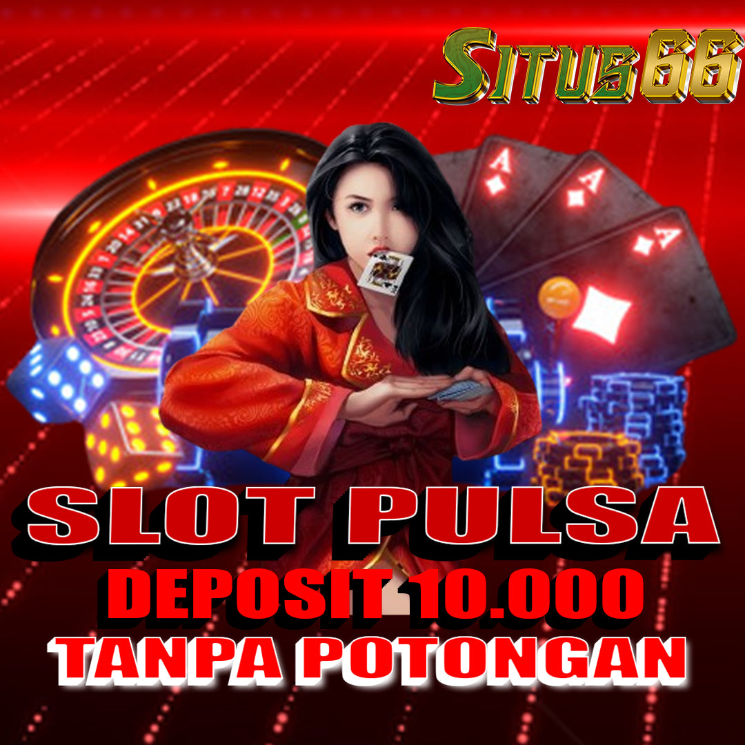 SITUS66 Link Slot Deposit Pulsa 5000 Tanpa Potongan Resmi